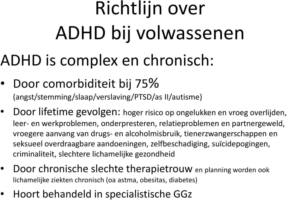 drugs-en alcoholmisbruik, tienerzwangerschappen en seksueel overdraagbare aandoeningen, zelfbeschadiging, suïcidepogingen, criminaliteit, slechtere lichamelijke