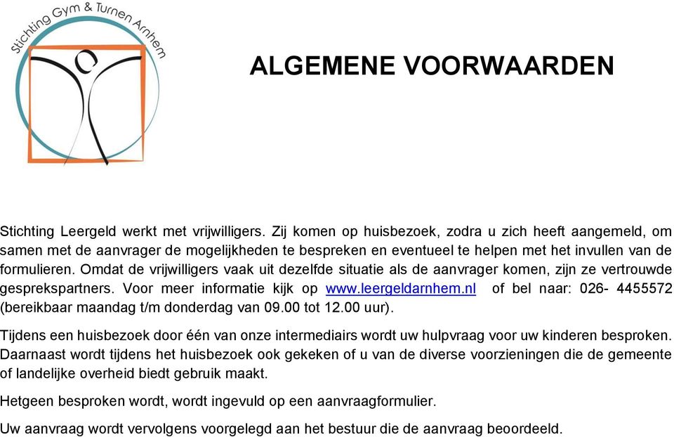 Omdat de vrijwilligers vaak uit dezelfde situatie als de aanvrager komen, zijn ze vertrouwde gesprekspartners. Voor meer informatie kijk op www.leergeldarnhem.