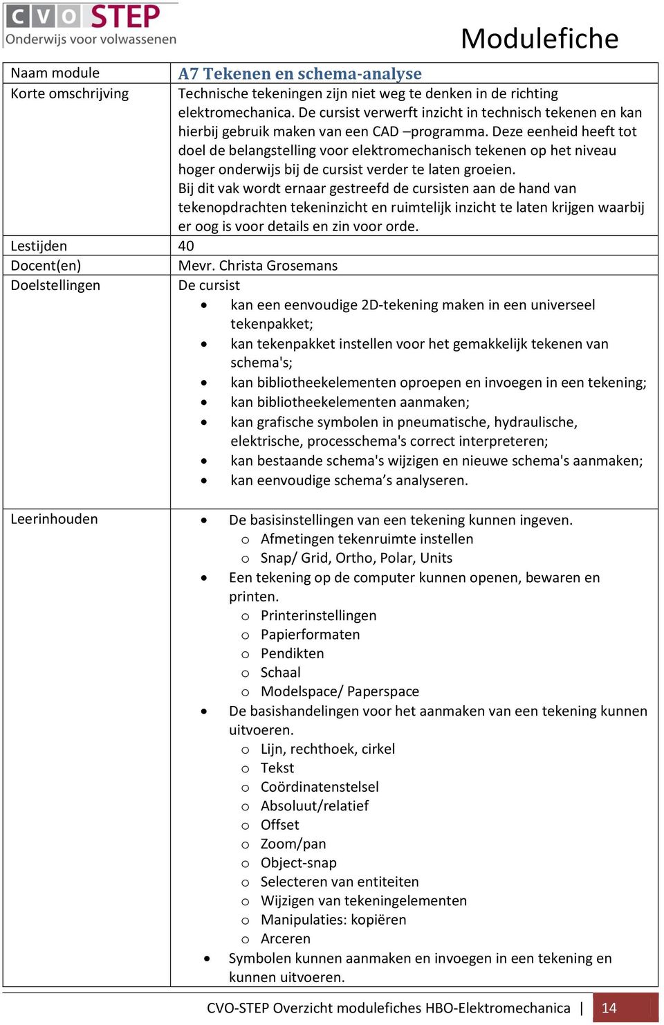 Deze eenheid heeft tot doel de belangstelling voor elektromechanisch tekenen op het niveau hoger onderwijs bij de cursist verder te laten groeien.