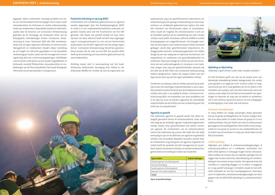 Hierin zijn de belangrijkste ontwikkelingen binnen Connexxion Ambulancezorg te lezen. Daarnaast blijft elke RAV verantwoordelijk voor de eigen regionale informatie en communicatie.