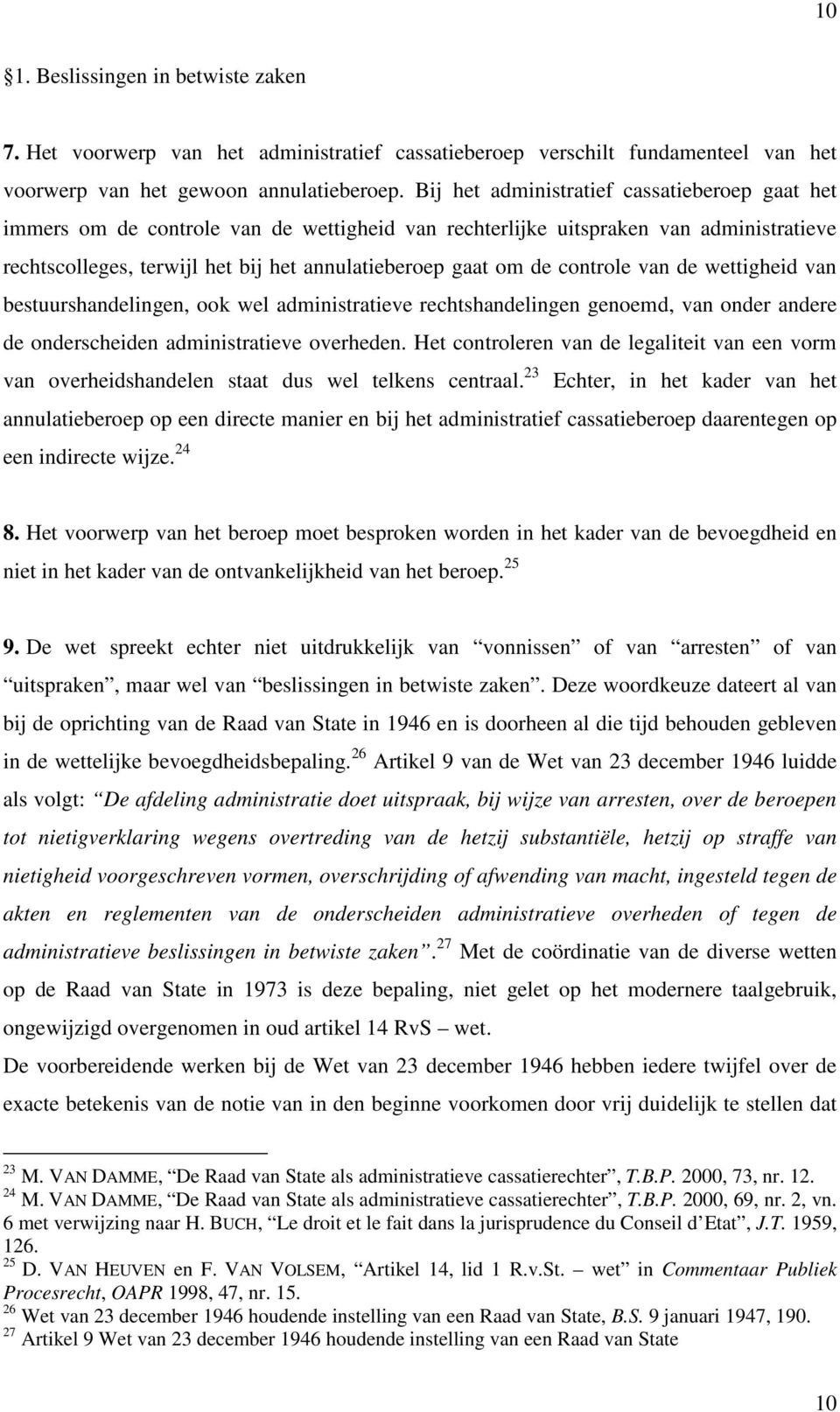 controle van de wettigheid van bestuurshandelingen, ook wel administratieve rechtshandelingen genoemd, van onder andere de onderscheiden administratieve overheden.