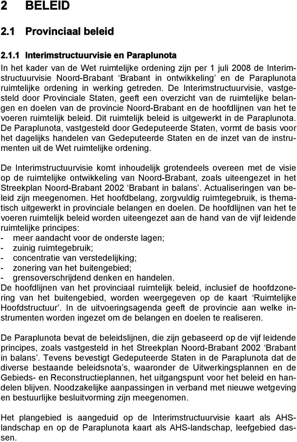 1 Interimstructuurvisie en Paraplunota In het kader van de Wet ruimtelijke ordening zijn per 1 juli 2008 de Interimstructuurvisie Noord-Brabant Brabant in ontwikkeling en de Paraplunota ruimtelijke