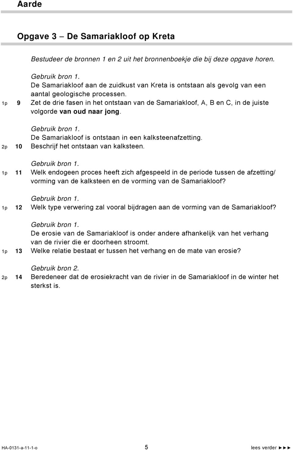 1p 9 Zet de drie fasen in het ontstaan van de Samariakloof, A, B en C, in de juiste volgorde van oud naar jong. De Samariakloof is ontstaan in een kalksteenafzetting.