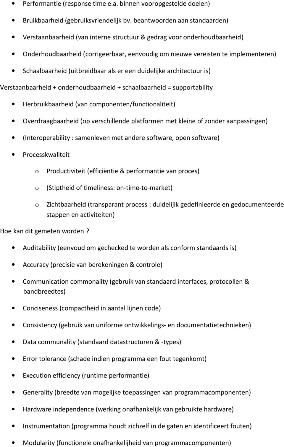 (uitbreidbaar als er een duidelijke architectuur is) Verstaanbaarheid + onderhoudbaarheid + schaalbaarheid = supportability Herbruikbaarheid (van componenten/functionaliteit) Overdraagbaarheid (op