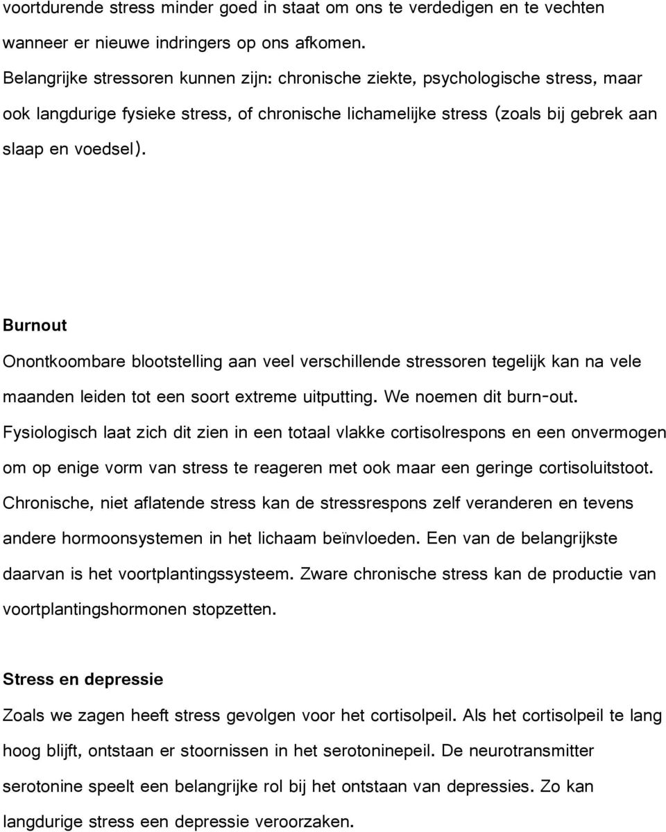 Burnout Onontkoombare blootstelling aan veel verschillende stressoren tegelijk kan na vele maanden leiden tot een soort extreme uitputting. We noemen dit burn-out.