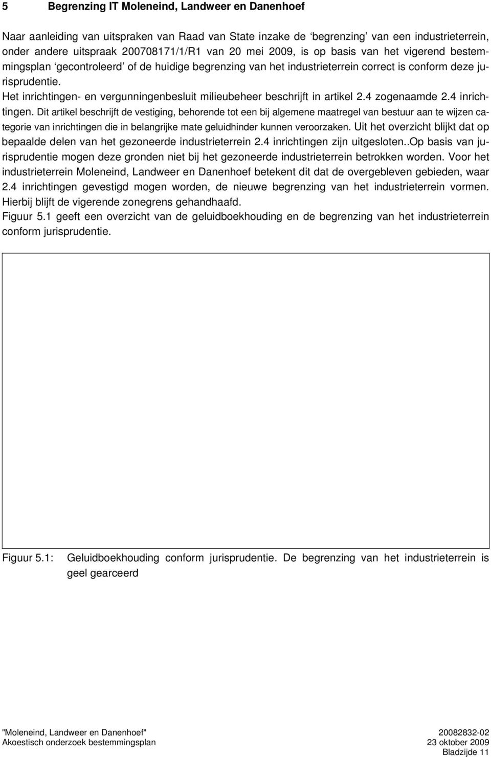 zogenaamde. inrichingen. Di arikel beschrijf de vesiging, behorende o een bij algemene maaregel van besuur aan e wijzen caegorie van inrichingen die in belangrijke mae geluidhinder kunnen veroorzaken.