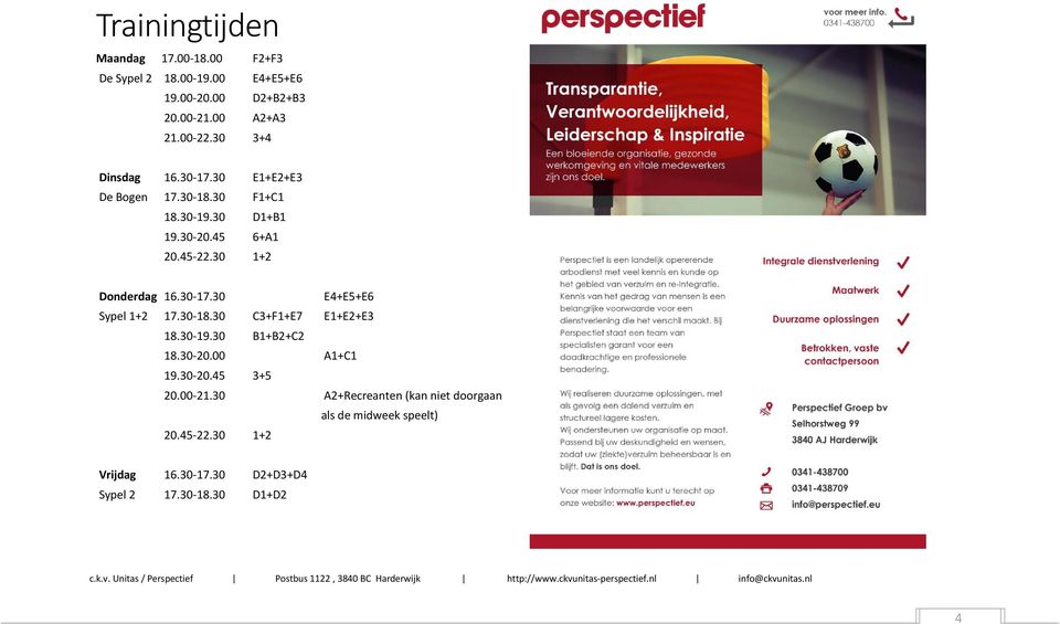 30 1+2 Donderdag 16.30-17.30 E4+E5+E6 Sypel 1+2 17.30-18.30 C3+F1+E7 E1+E2+E3 18.30-19.30 B1+B2+C2 18.30-20.00 A1+C1 19.30-20.45 3+5 20.