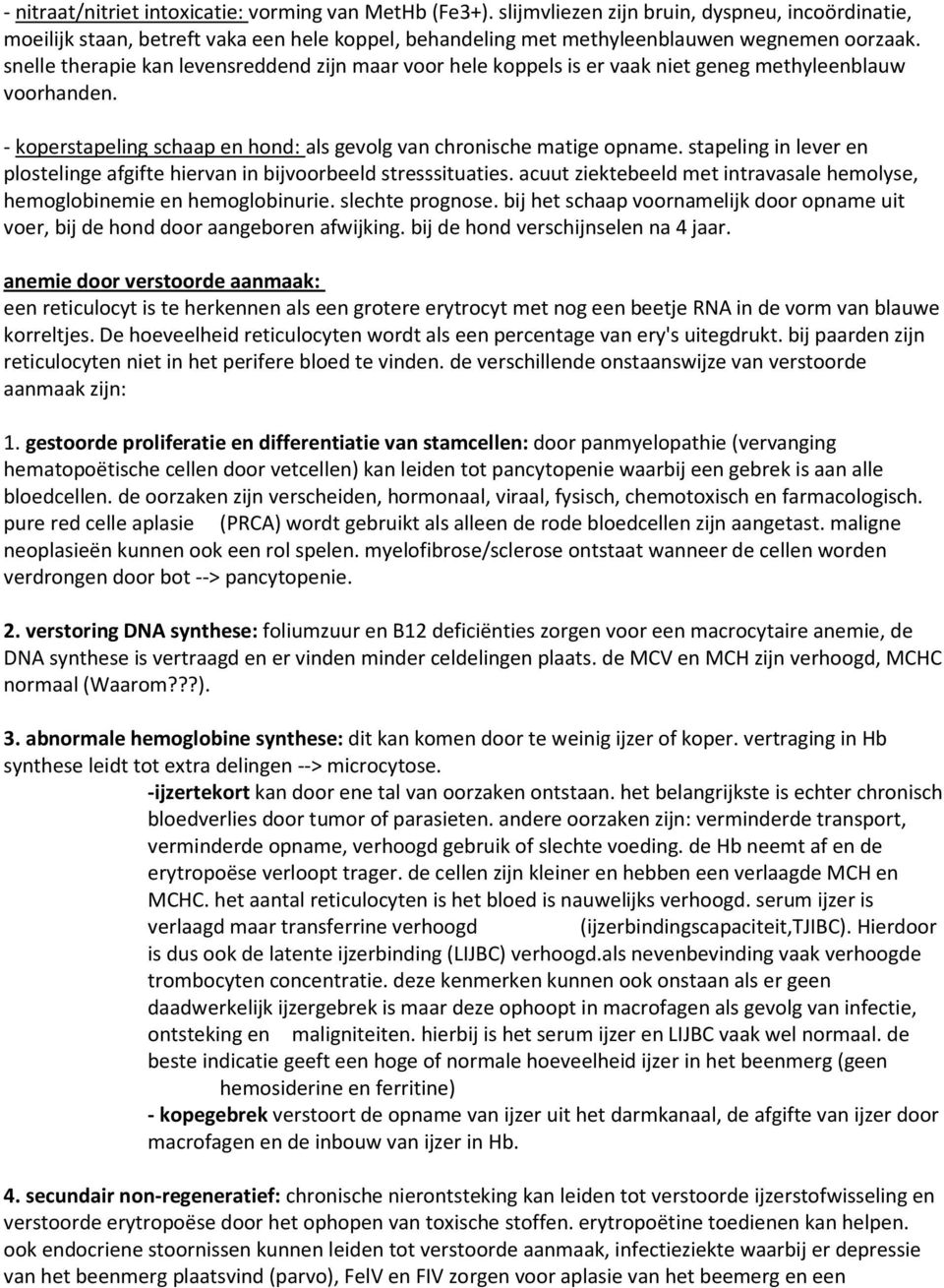 snelle therapie kan levensreddend zijn maar voor hele koppels is er vaak niet geneg methyleenblauw voorhanden. - koperstapeling schaap en hond: als gevolg van chronische matige opname.