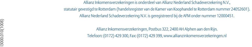 Allianz Nederland Schadeverzekering N.V. is geregistreerd bij de AFM onder nummer 12000451.