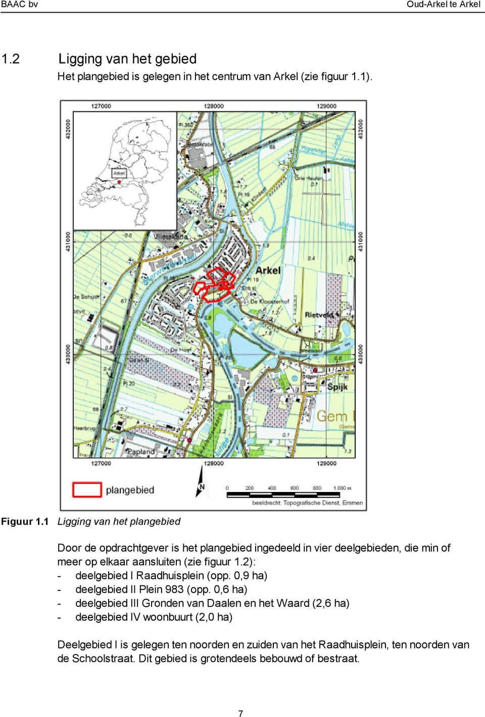 figuur 1.2): - deelgebied I Raadhuisplein (opp. 0,9 ha) - deelgebied II Plein 983 (opp.