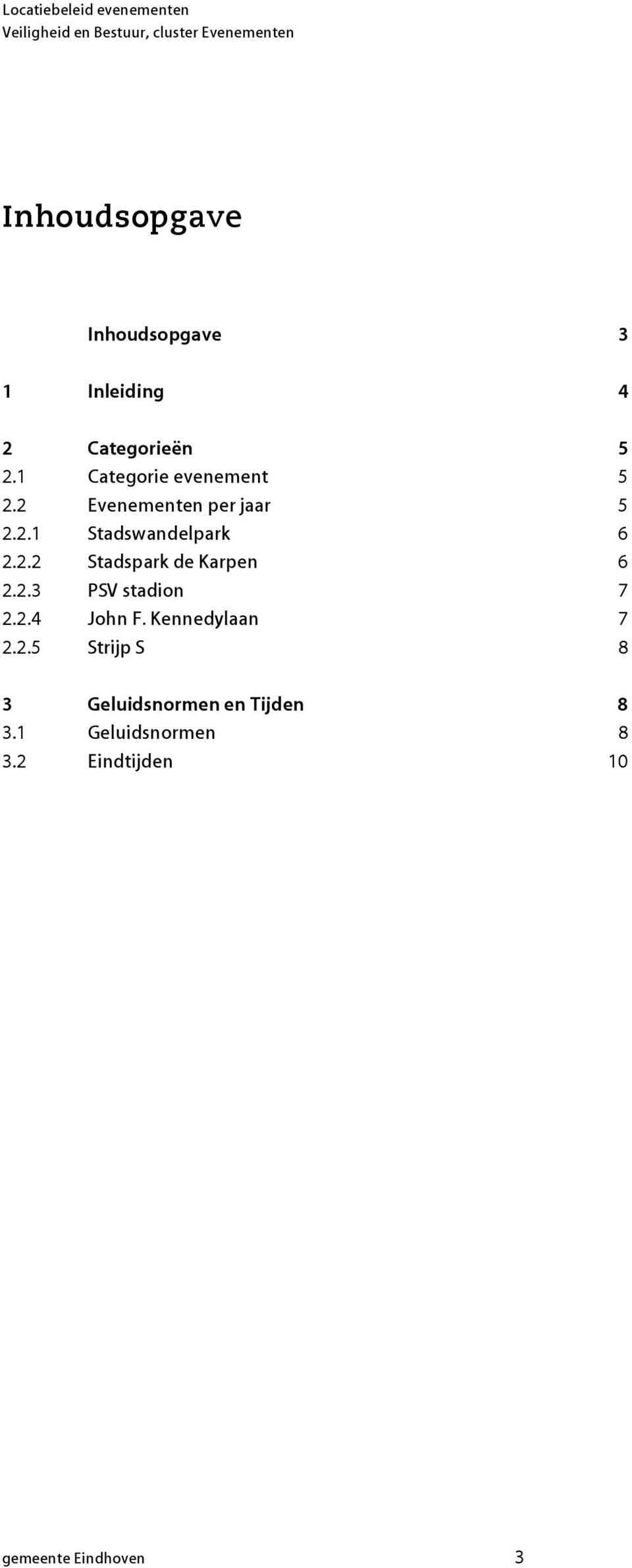 2.3 PSV stadion 7 2.2.4 John F. Kennedylaan 7 2.2.5 Strijp S 8 3 Geluidsnormen en Tijden 8 3.