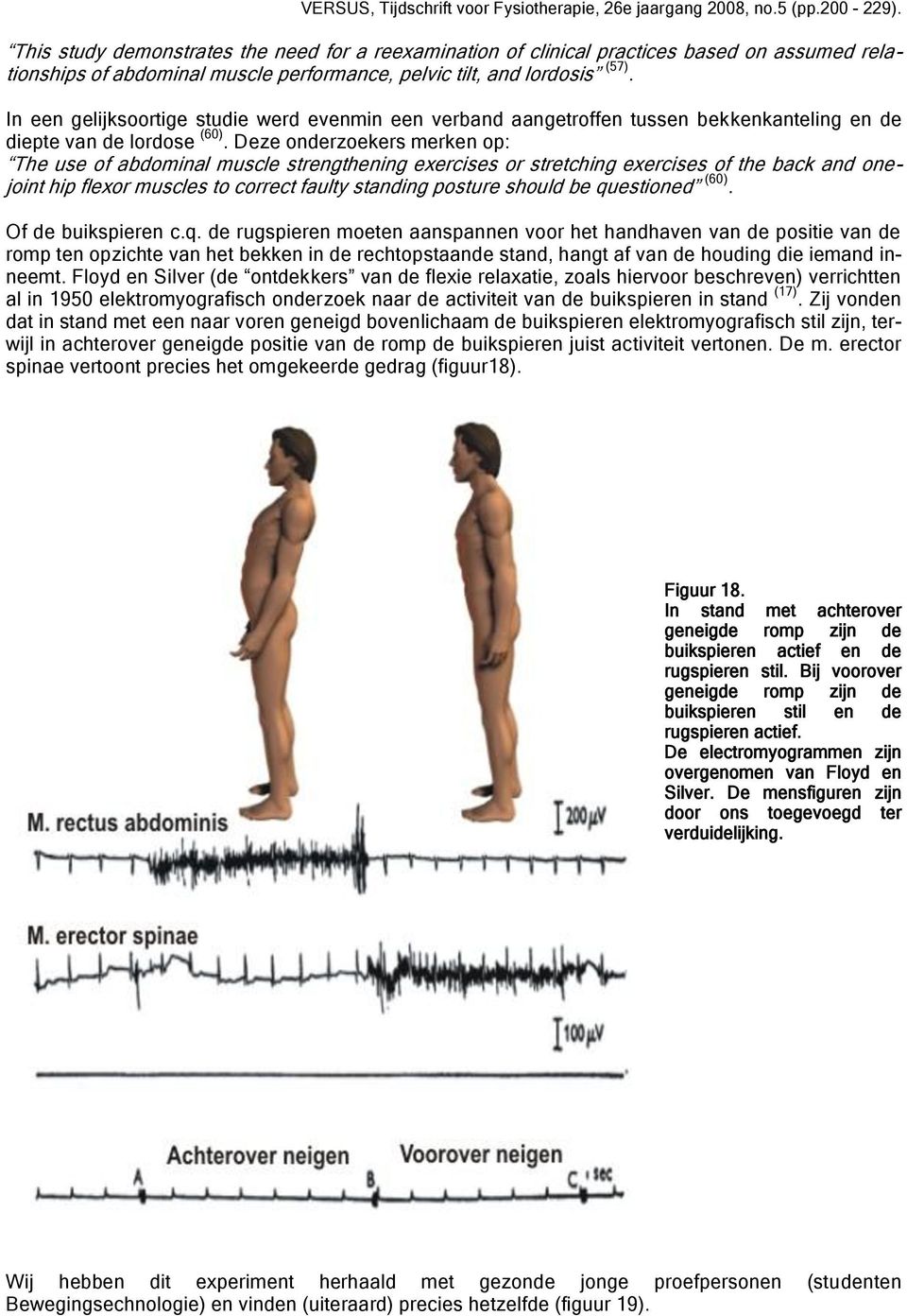 Deze onderzoekers merken op: The use of abdominal muscle strengthening exercises or stretching exercises of the back and onejoint hip flexor muscles to correct faulty standing posture should be