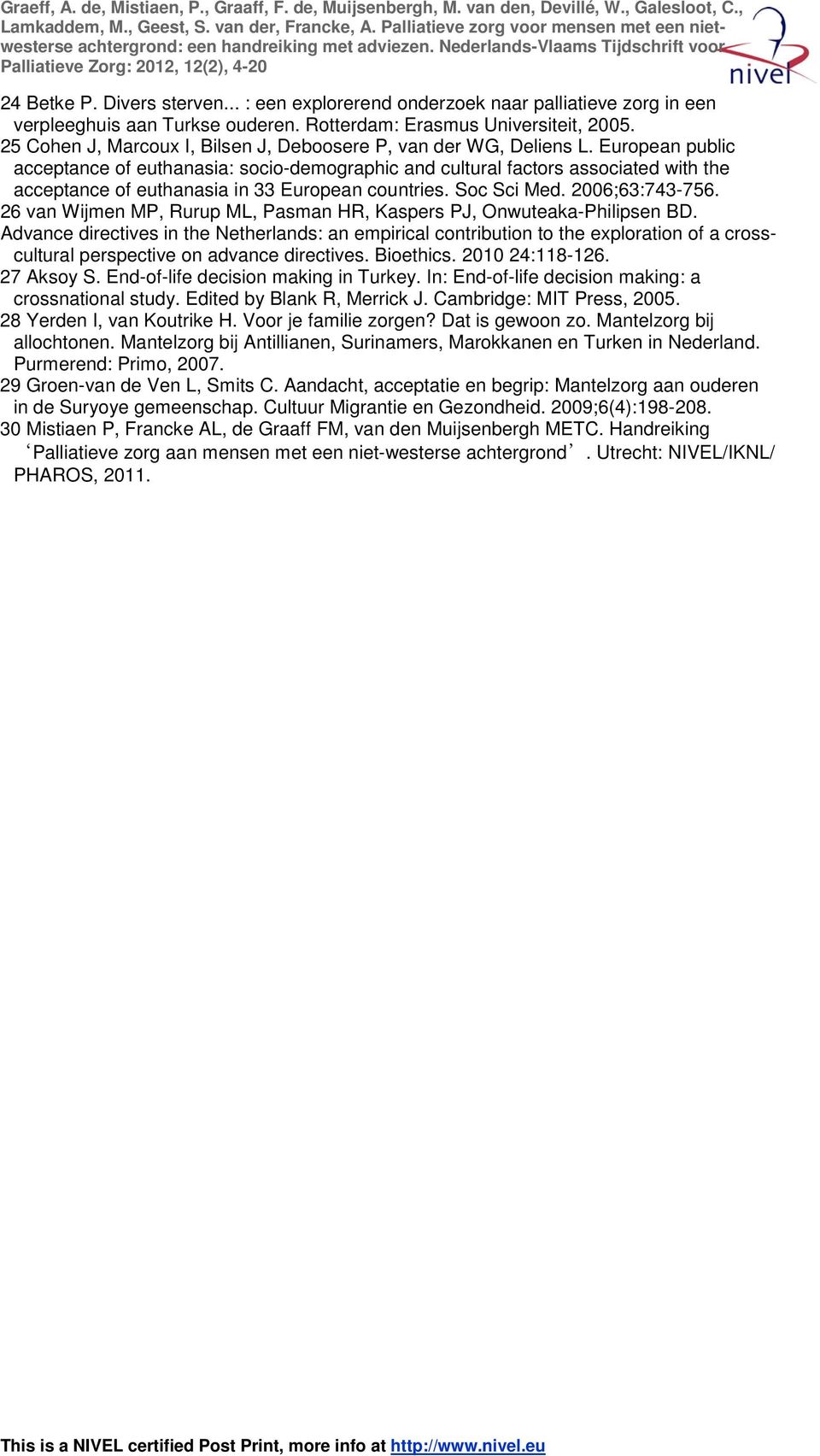 European public acceptance of euthanasia: socio-demographic and cultural factors associated with the acceptance of euthanasia in 33 European countries. Soc Sci Med. 2006;63:743-756.