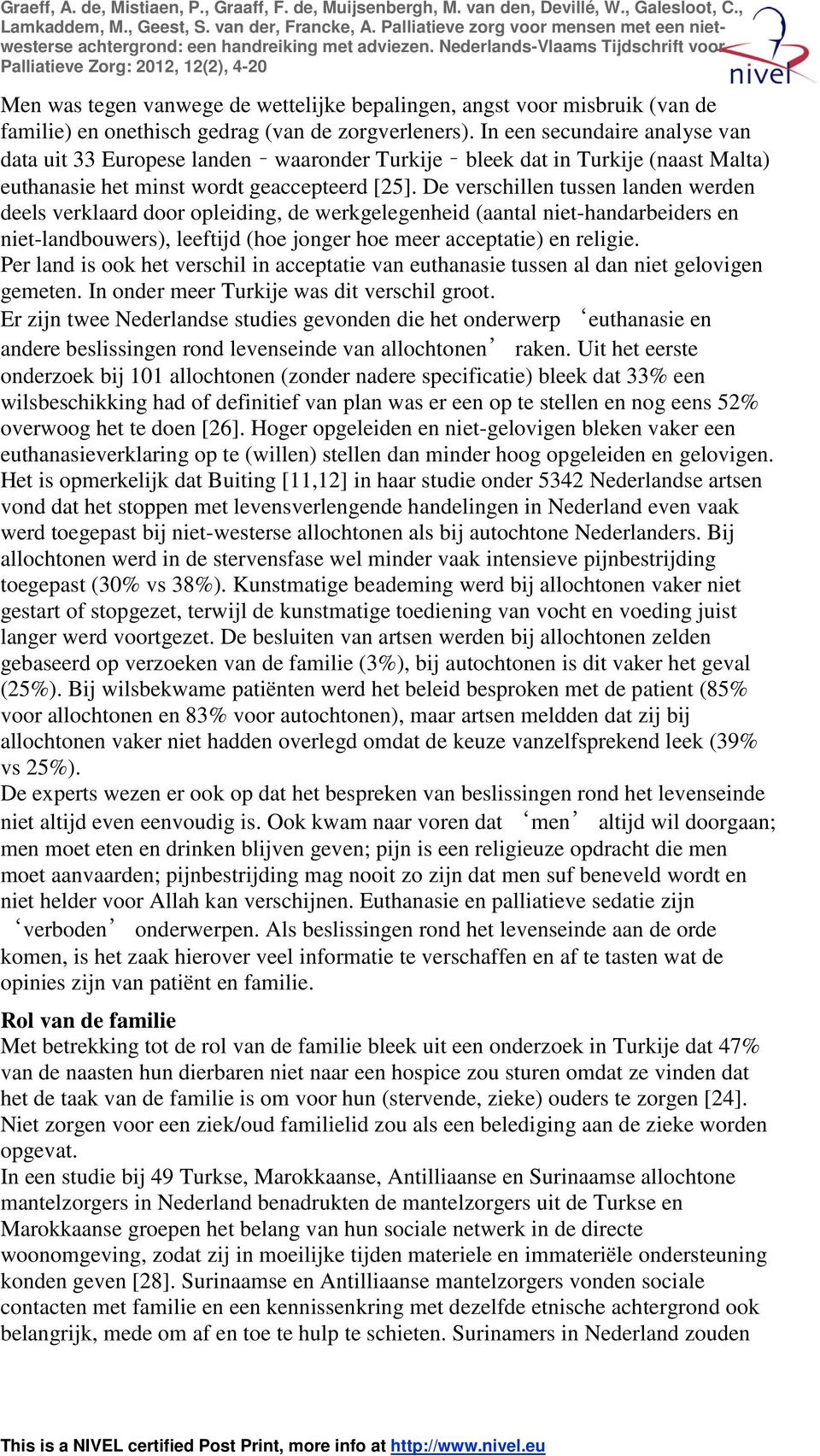 De verschillen tussen landen werden deels verklaard door opleiding, de werkgelegenheid (aantal niet-handarbeiders en niet-landbouwers), leeftijd (hoe jonger hoe meer acceptatie) en religie.