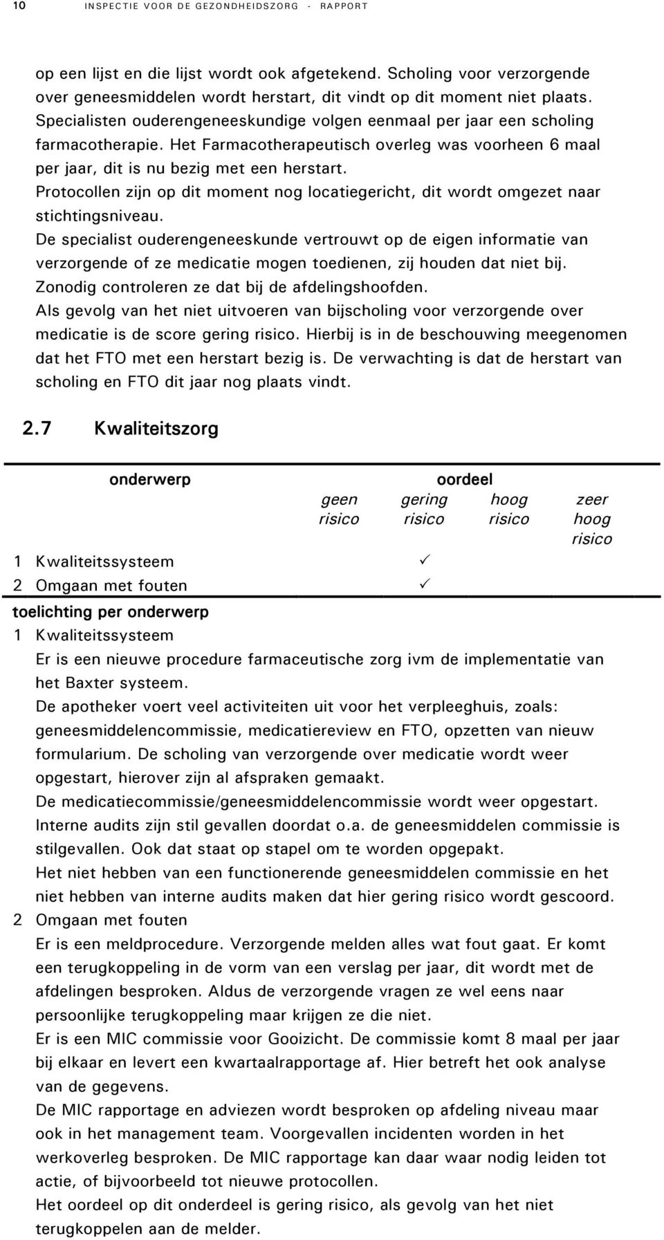 Protocollen zijn op dit moment nog locatiegericht, dit wordt omgezet naar stichtingsniveau.