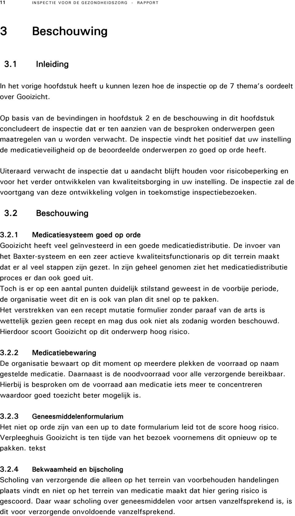 De inspectie vindt het positief dat uw instelling de medicatieveiligheid op de beoordeelde onderwerpen zo goed op orde heeft.