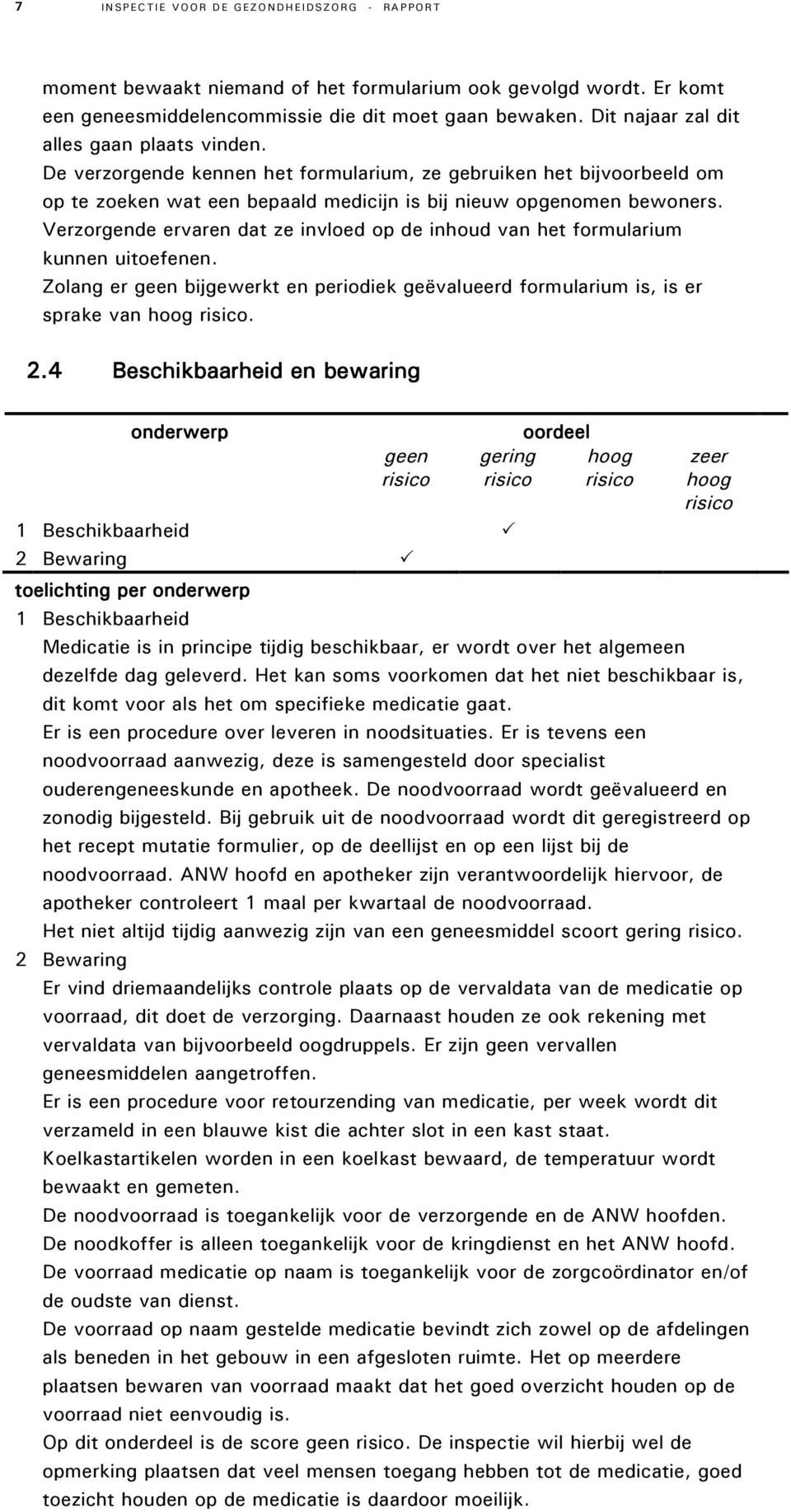 Verzorgende ervaren dat ze invloed op de inhoud van het formularium kunnen uitoefenen. Zolang er geen bijgewerkt en periodiek geëvalueerd formularium is, is er sprake van. 2.