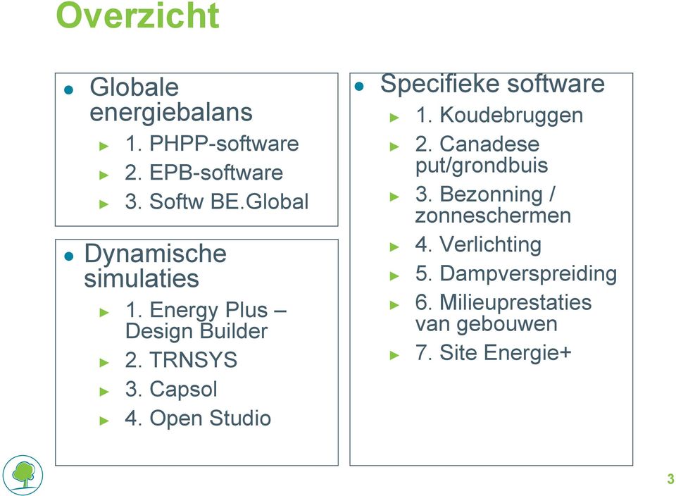 Open Studio Specifieke software 1. Koudebruggen 2. Canadese put/grondbuis 3.