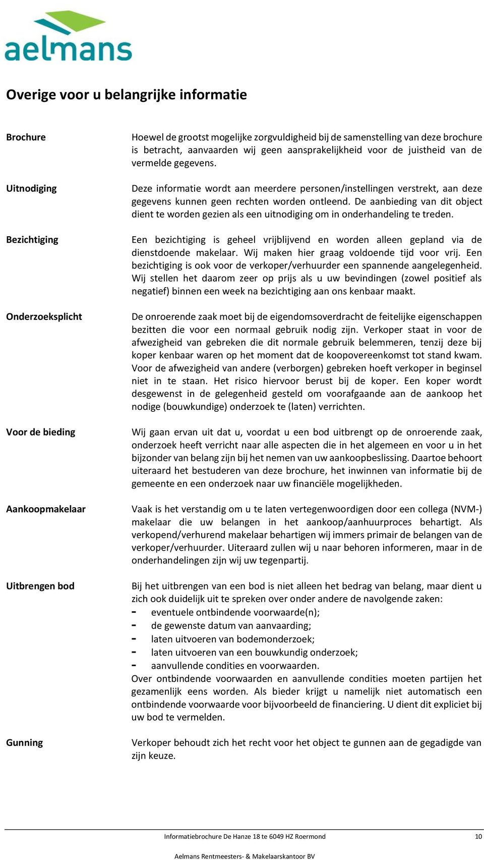 Deze informatie wordt aan meerdere personen/instellingen verstrekt, aan deze gegevens kunnen geen rechten worden ontleend.