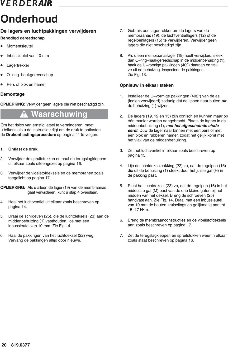 Inbussleutel van 0 mm Lagertrekker O ring haakgereedschap ers of blok en hamer 8.