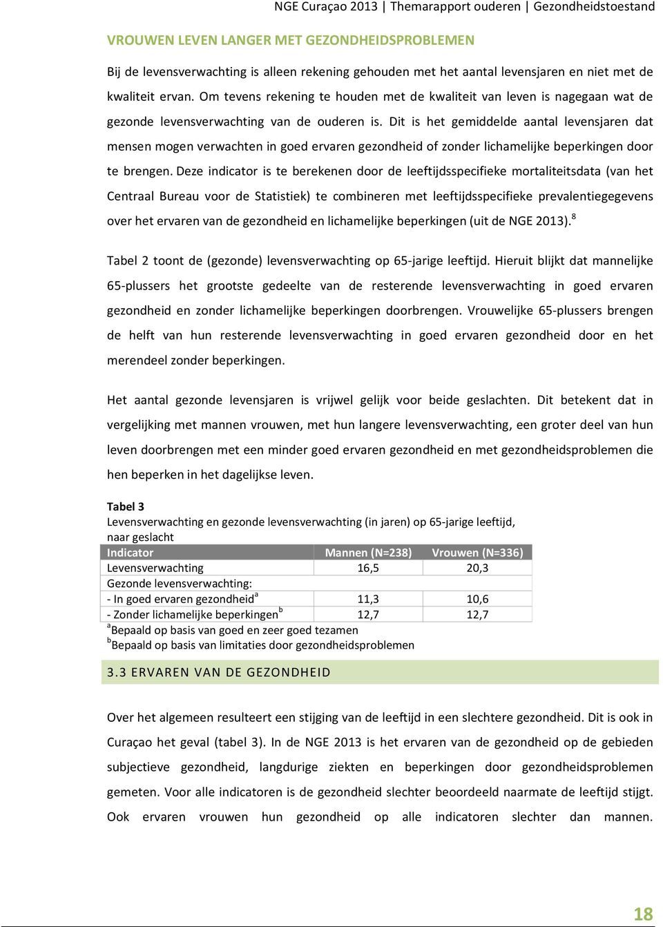 Dit is het gemiddelde aantal levensjaren dat mensen mogen verwachten in goed ervaren gezondheid of zonder lichamelijke beperkingen door te brengen.