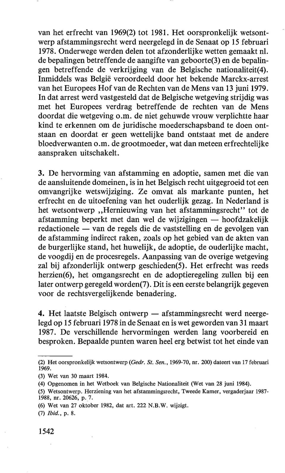 Inmiddels was Belgie veroordeeld door het bekende Marckx-arrest van het Europees Hof van de Rechten van de Mens van 13 juni 1979.