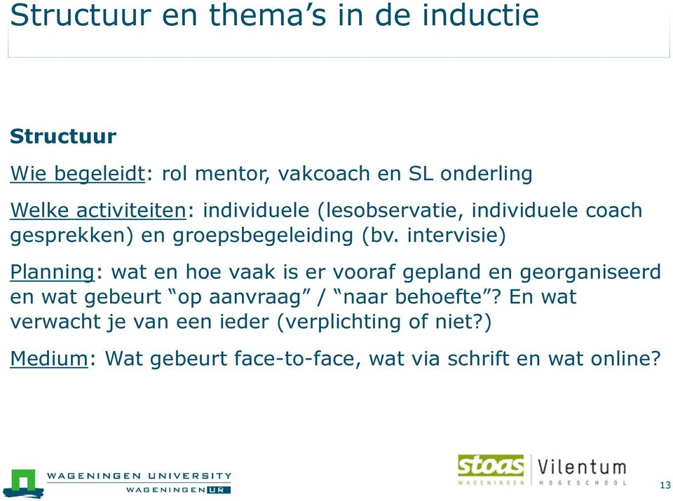 intervisie) Planning: wat en hoe vaak is er vooraf gepland en georganiseerd en wat gebeurt op aanvraag / naar