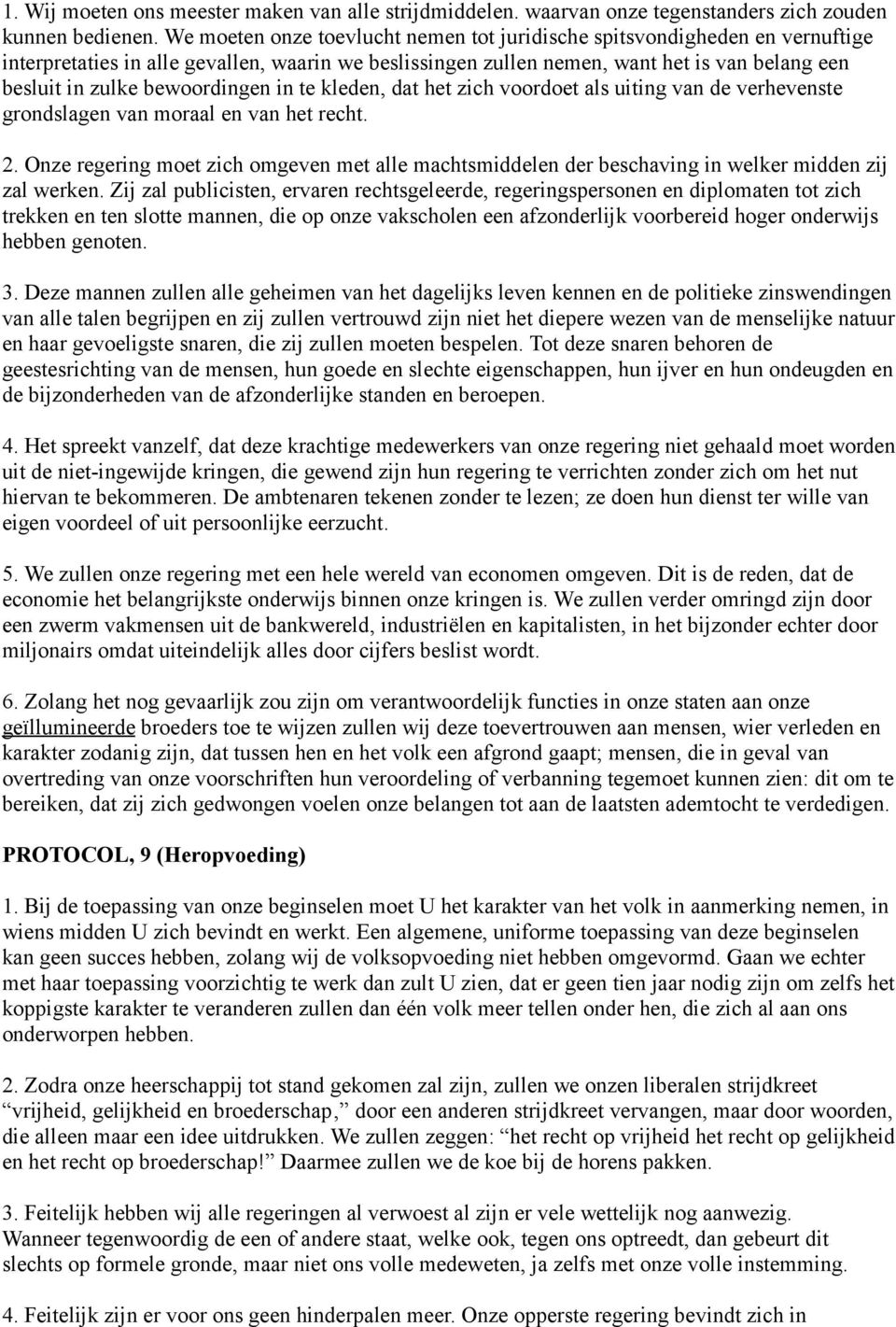 bewoordingen in te kleden, dat het zich voordoet als uiting van de verhevenste grondslagen van moraal en van het recht. 2.