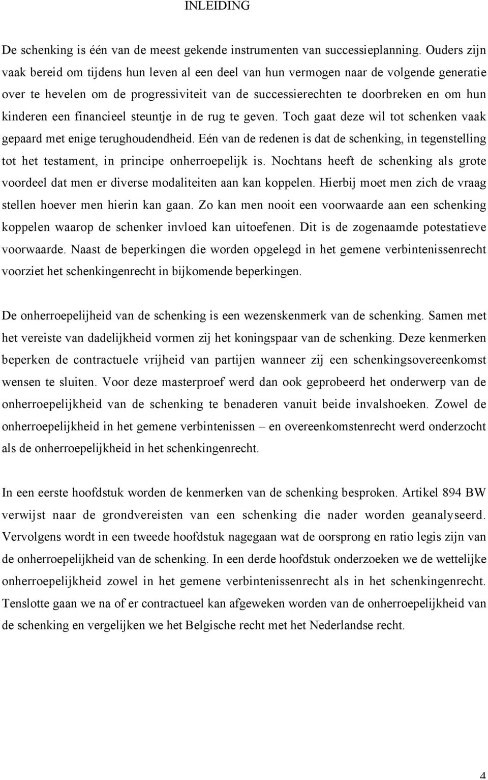 financieel steuntje in de rug te geven. Toch gaat deze wil tot schenken vaak gepaard met enige terughoudendheid.