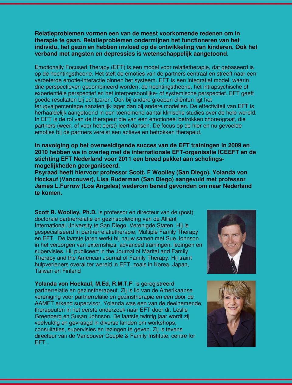 Emotionally Focused Therapy (EFT) is een model voor relatietherapie, dat gebaseerd is op de hechtingstheorie.