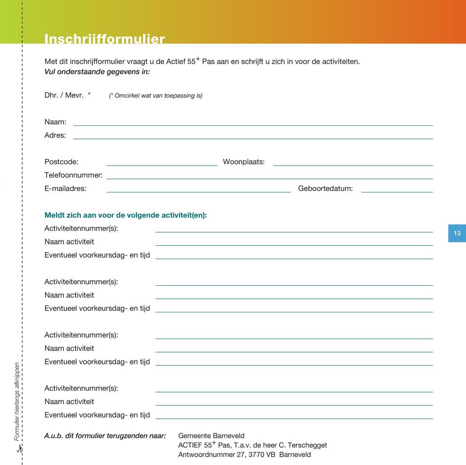 activiteit Eventueel voorkeursdag- en tijd 13 Activiteitennummer(s): Naam activiteit Eventueel voorkeursdag- en tijd Formulier hierlangs afknippen Activiteitennummer(s): Naam activiteit Eventueel