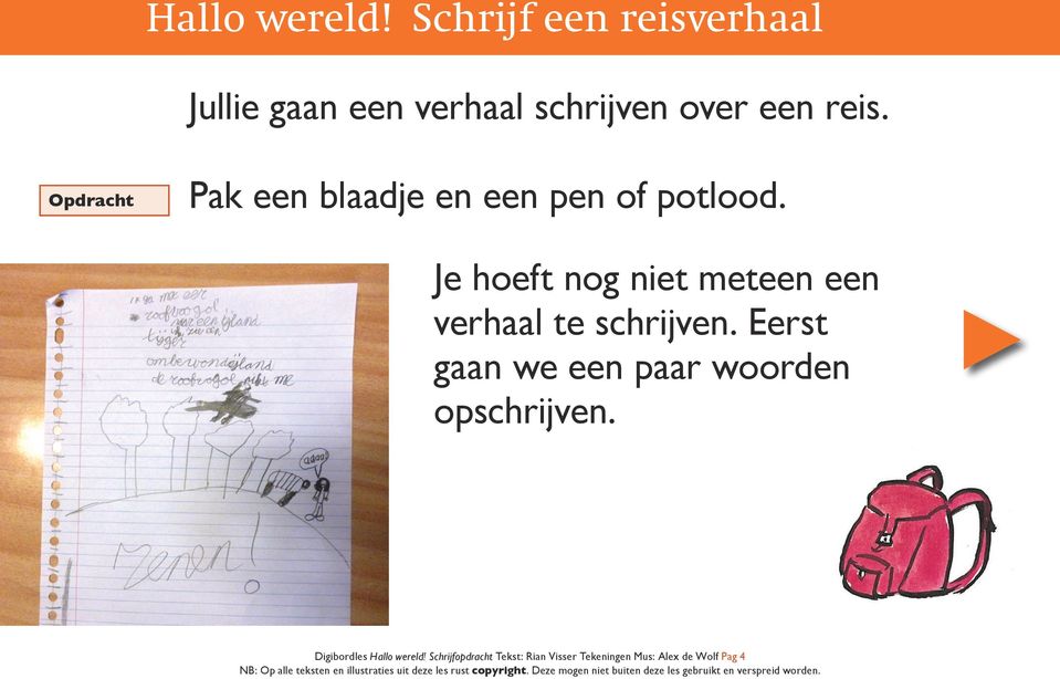 Je hoeft nog niet meteen een verhaal te schrijven.