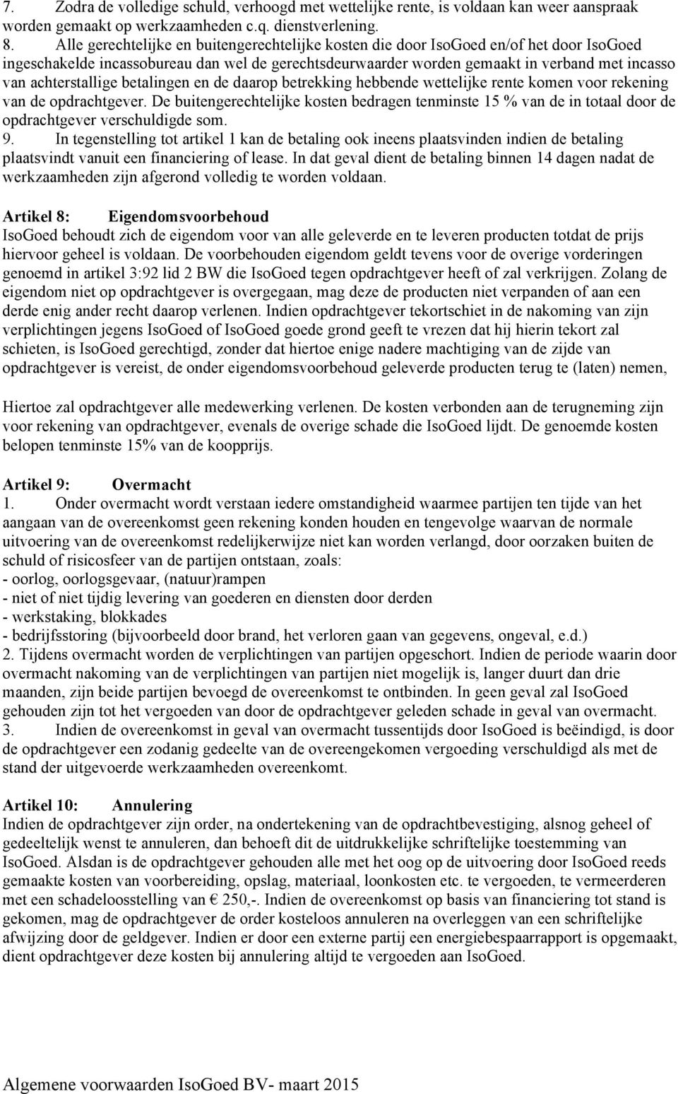 achterstallige betalingen en de daarop betrekking hebbende wettelijke rente komen voor rekening van de opdrachtgever.