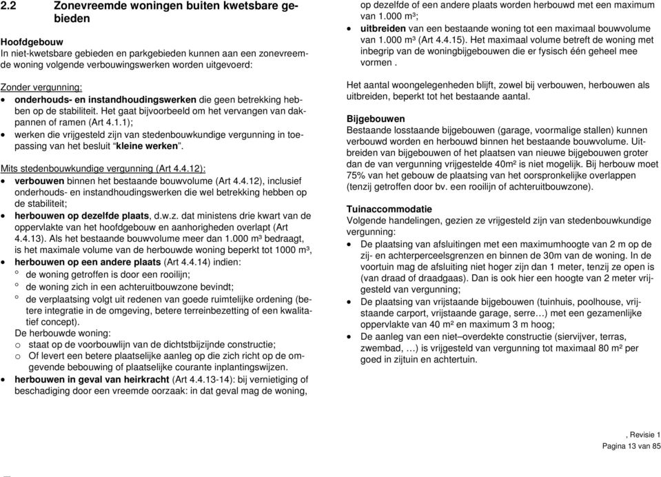 1); werken die vrijgesteld zijn van stedenbouwkundige vergunning in toepassing van het besluit kleine werken. Mits stedenbouwkundige vergunning (Art 4.