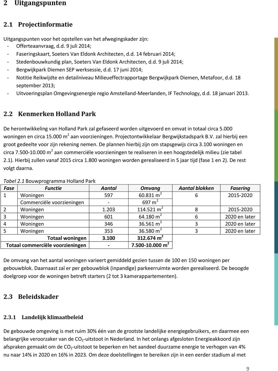 d. 18 januari 2013. 2.2 Kenmerken Holland Park De herontwikkeling van Holland Park zal gefaseerd worden uitgevoerd en omvat in totaal circa 5.000 woningen en circa 15.000 m 2 aan voorzieningen.