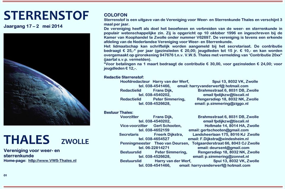Zij is opgericht op 10 oktober 1996 en ingeschreven bij de Kamer van Koophandel te Zwolle onder nummer V62697.