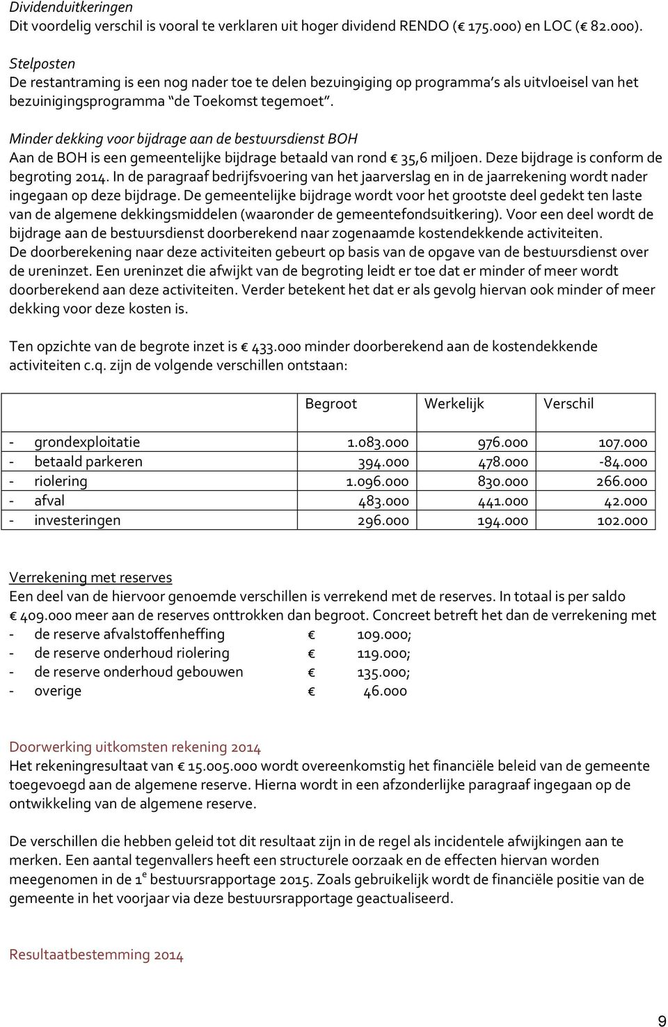 Minder dekking voor bijdrage aan de bestuursdienst BOH Aan de BOH is een gemeentelijke bijdrage betaald van rond 35,6 miljoen. Deze bijdrage is conform de begroting 2014.