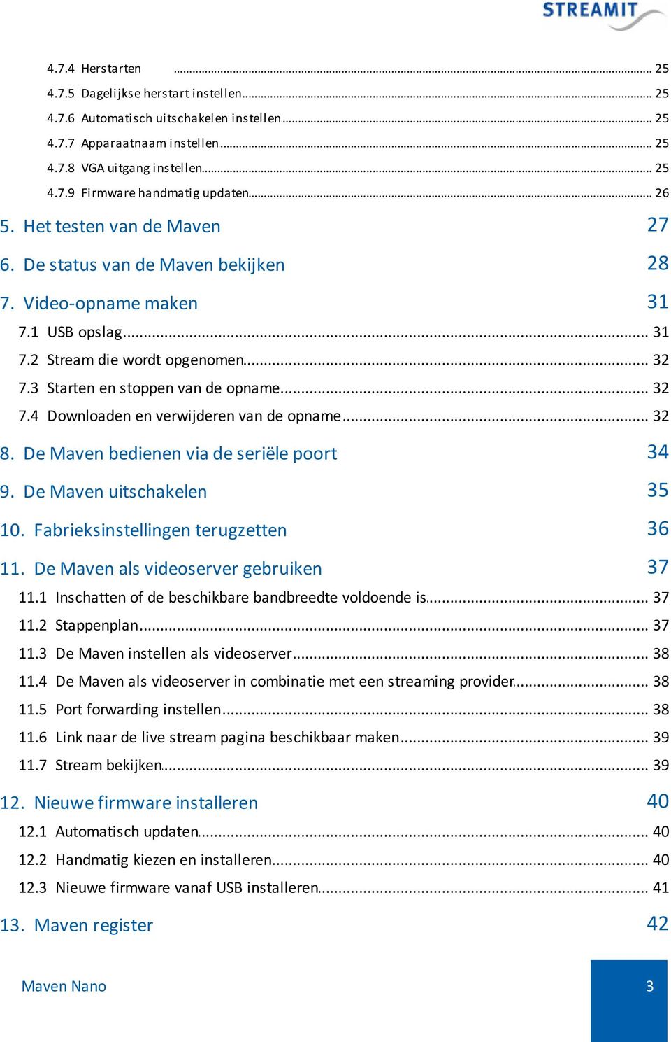 .. en stoppen van de opname 32 7.4 Downloaden... en verwijderen van de opname 32 8. De Maven bedienen via de seriële poort 34 9. De Maven uitschakelen 35 10. Fabrieksinstellingen terugzetten 36 11.