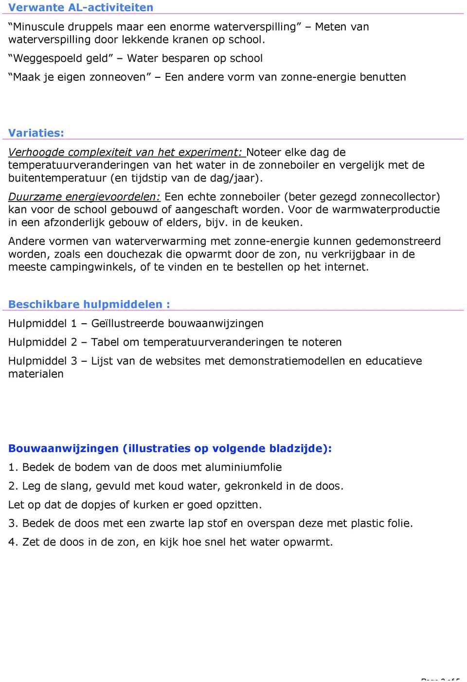 temperatuurveranderingen van het water in de zonneboiler en vergelijk met de buitentemperatuur (en tijdstip van de dag/jaar).