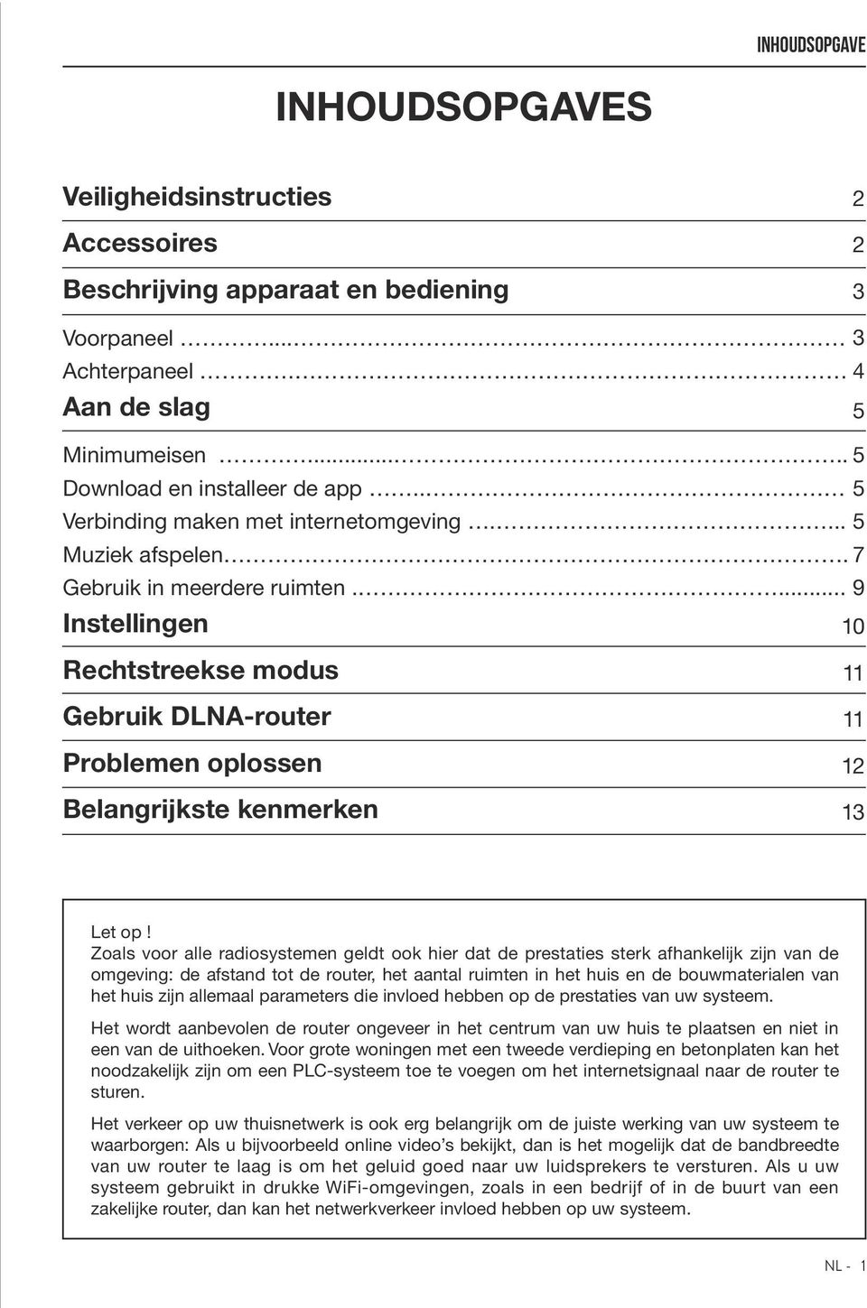 ... 9 Instellingen 10 Rechtstreekse modus Gebruik DLNA-router Problemen oplossen Belangrijkste kenmerken 11 11 12 13 Let op!