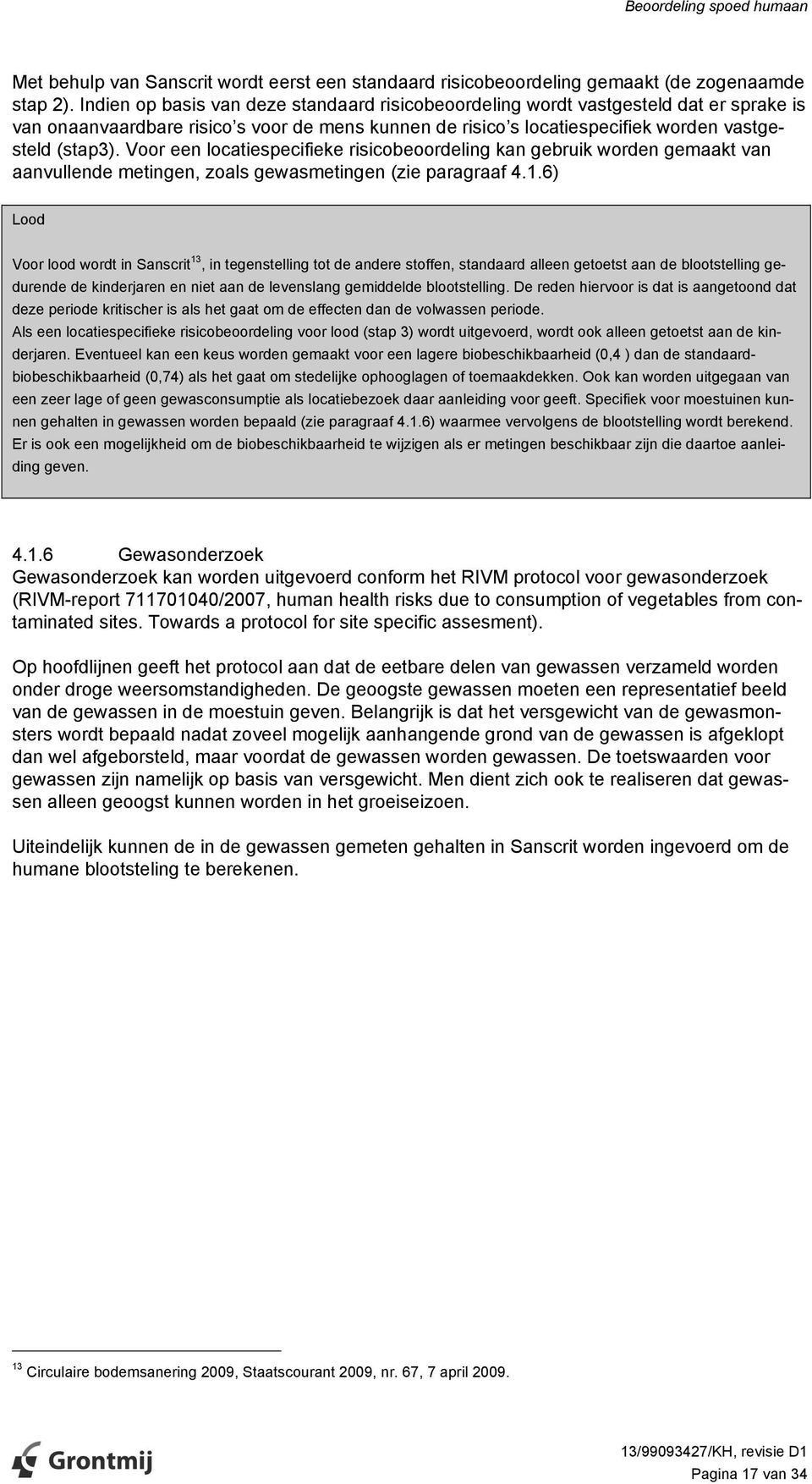 Voor een locatiespecifieke risicobeoordeling kan gebruik worden gemaakt van aanvullende metingen, zoals gewasmetingen (zie paragraaf 4.1.