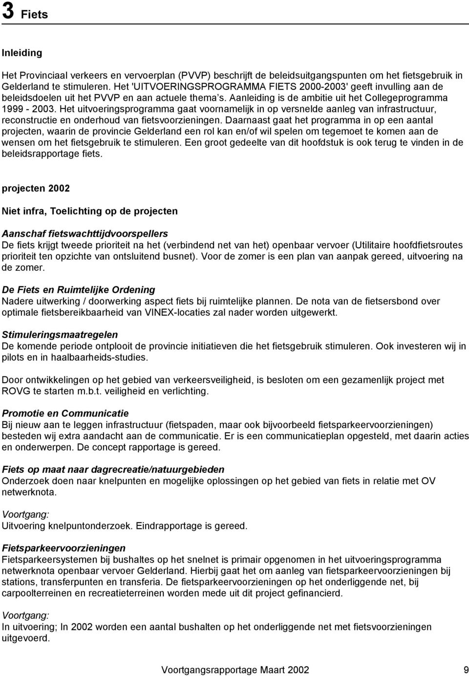 Het uitvoeringsprogramma gaat voornamelijk in op versnelde aanleg van infrastructuur, reconstructie en onderhoud van fietsvoorzieningen.