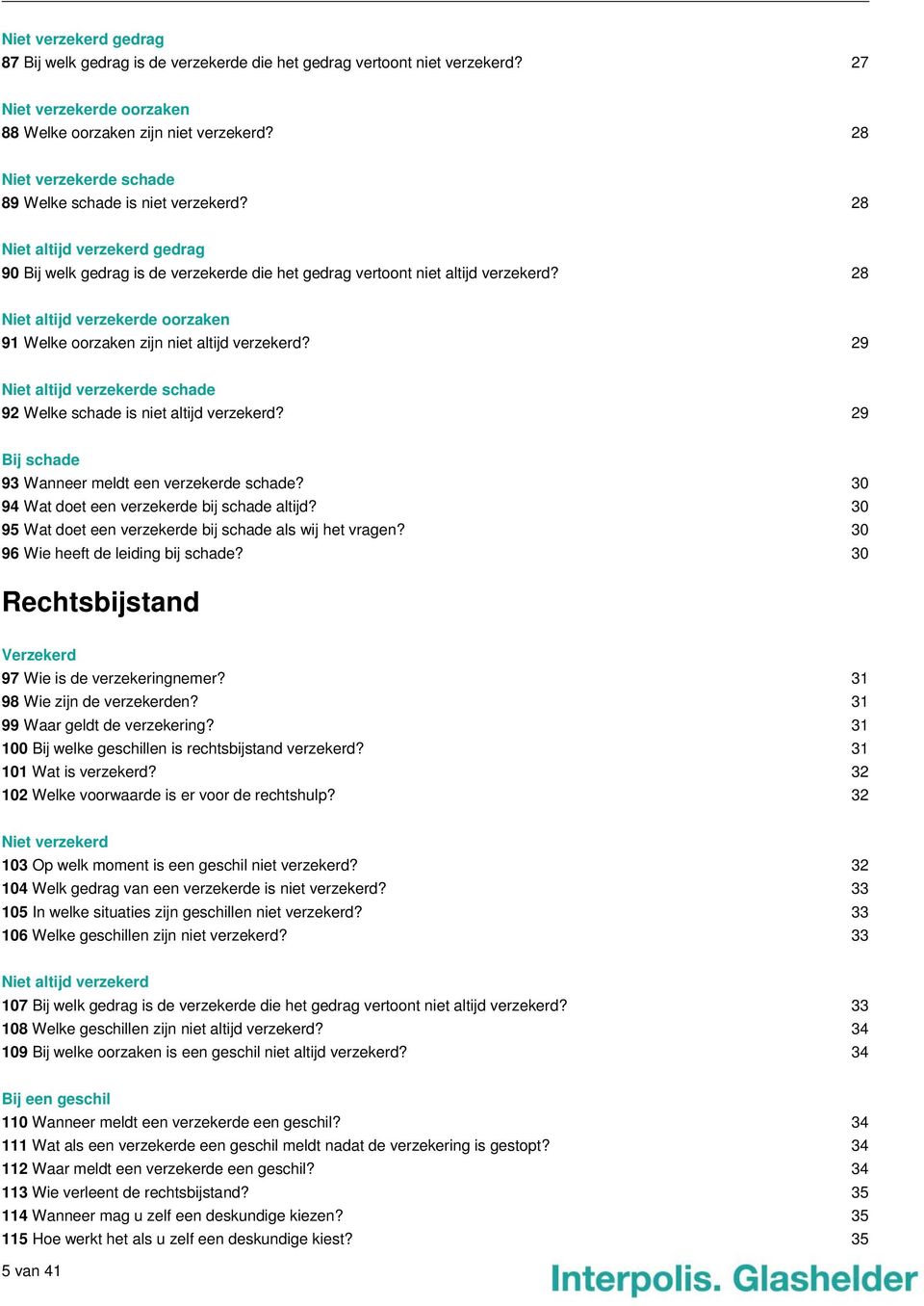 28 Niet altijd verzekerde oorzaken 91 Welke oorzaken zijn niet altijd verzekerd? 29 Niet altijd verzekerde schade 92 Welke schade is niet altijd verzekerd?