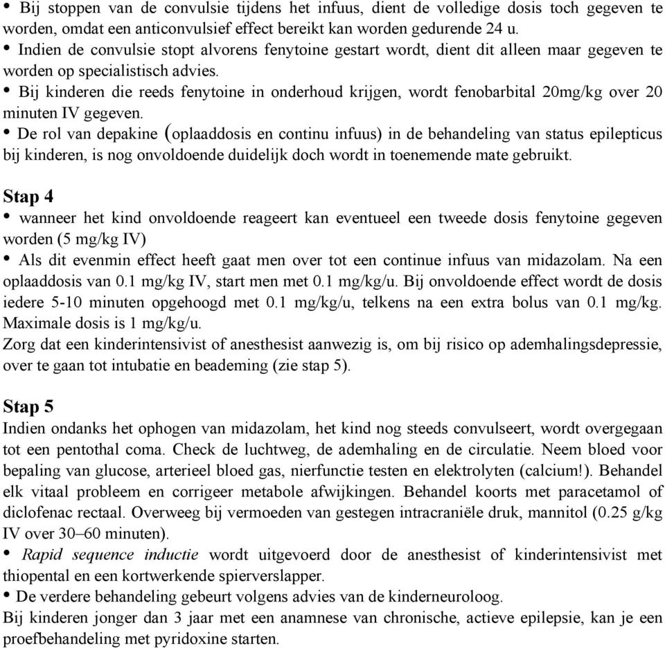 Bij kinderen die reeds fenytoine in onderhoud krijgen, wordt fenobarbital 20mg/kg over 20 minuten IV gegeven.