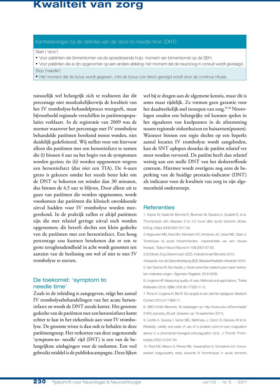 Stop ( needle ) Het moment dat de bolus wordt gegeven, mits de bolus ook direct gevolgd wordt door de continue infusie.