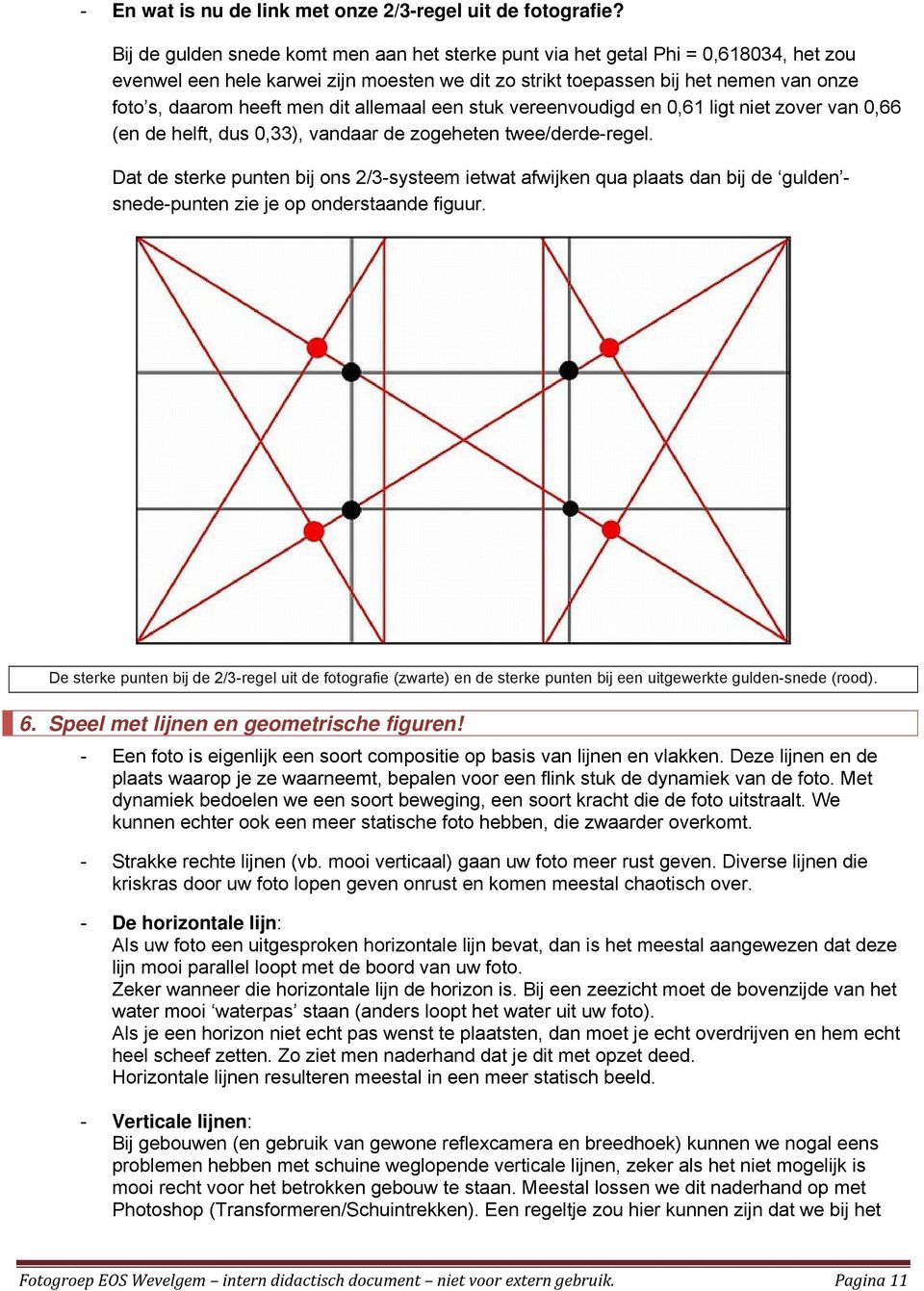 dit allemaal een stuk vereenvoudigd en 0,61 ligt niet zover van 0,66 (en de helft, dus 0,33), vandaar de zogeheten twee/derde-regel.