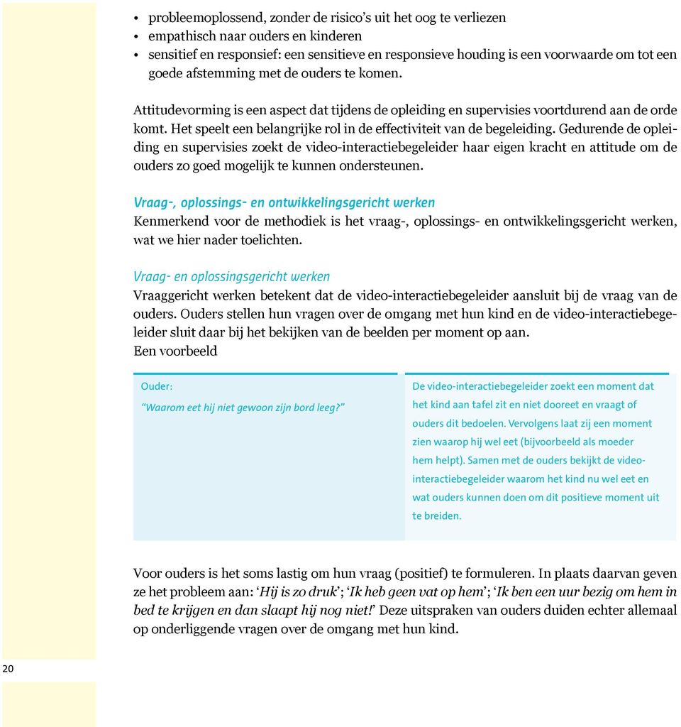 Het speelt een belangrijke rol in de effectiviteit van de begeleiding.