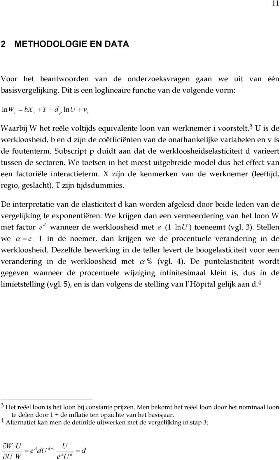 3 U is de werkloosheid, b en d zijn de coëfficiënten van de onafhankelijke variabelen en v is de foutenterm. Subscript p duidt aan dat de werkloosheidselasticiteit d varieert tussen de sectoren.