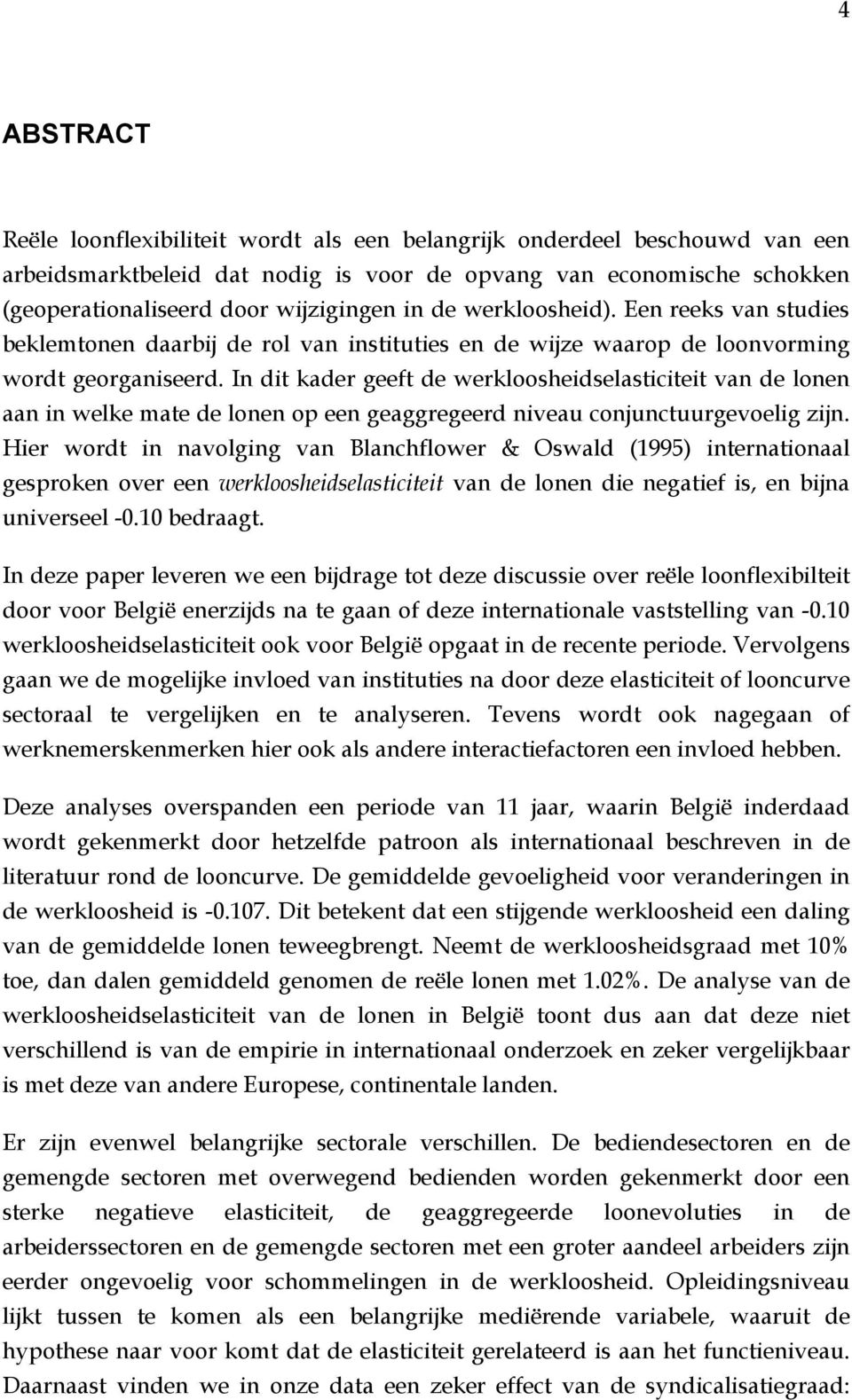 In dit kader geeft de werkloosheidselasticiteit van de lonen aan in welke mate de lonen op een geaggregeerd niveau conjunctuurgevoelig zijn.