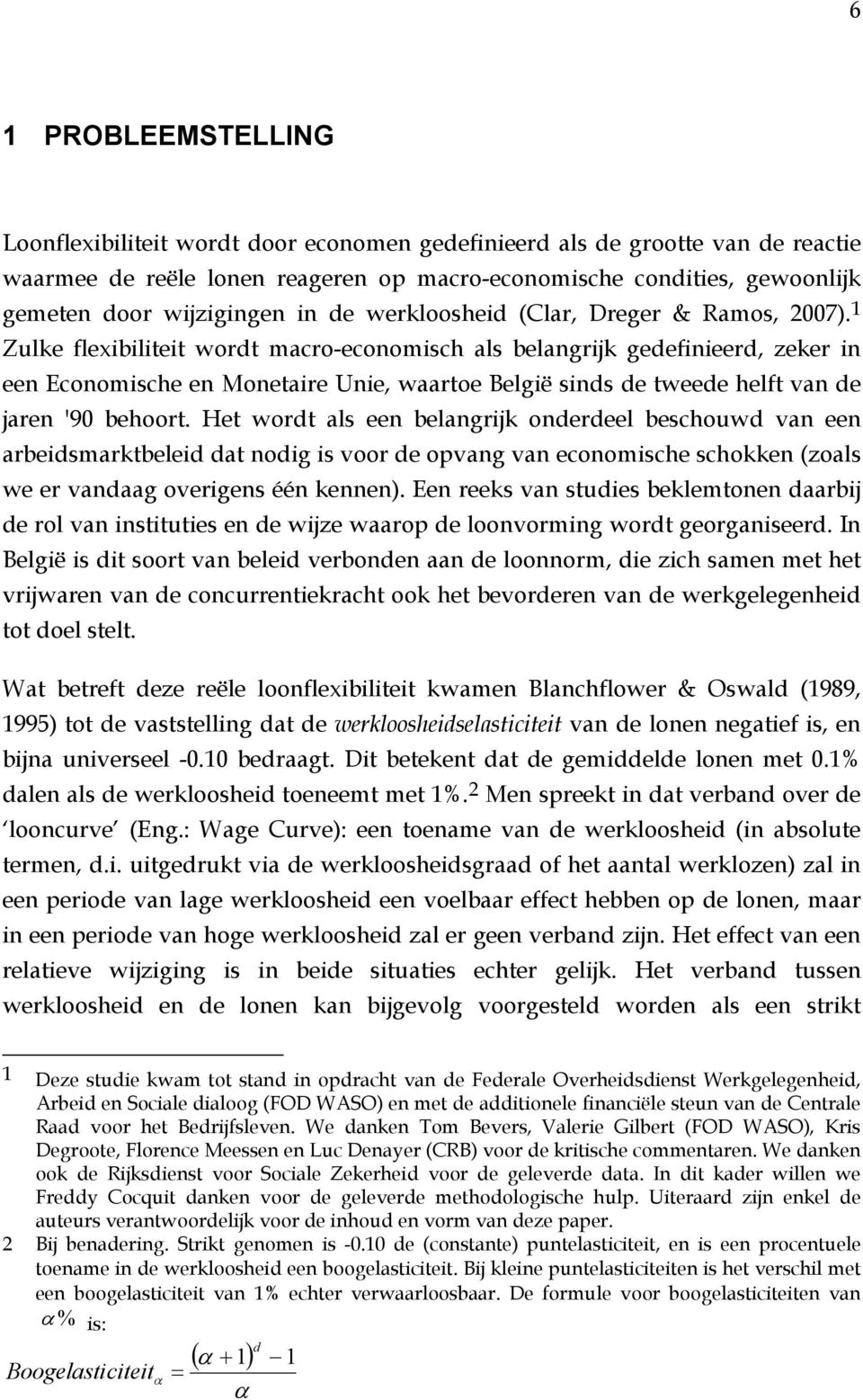 1 Zulke flexibiliteit wordt macro-economisch als belangrijk gedefinieerd, zeker in een Economische en Monetaire Unie, waartoe België sinds de tweede helft van de jaren '90 behoort.